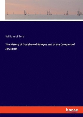 The History of Godefrey of Boloyne and of the Conquest of Jerusalem 1