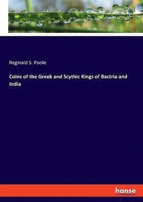 bokomslag Coins of the Greek and Scythic Kings of Bactria and India