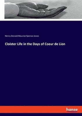 Henry Donald Maurice Spence-Jones - Cloister Life in the Days of Coeur de Lion, Häftad