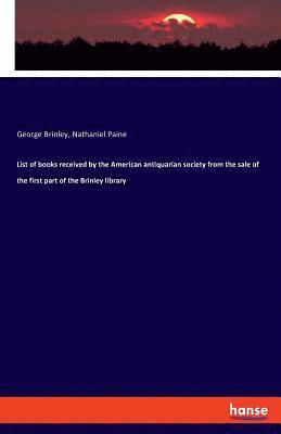 Nathaniel Paine, George Brinley - List of books received by the American antiquarian society from the sale of the first part of the Brinley library, Häftad