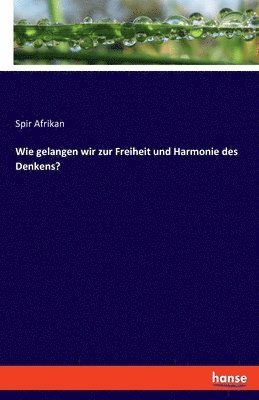 bokomslag Wie gelangen wir zur Freiheit und Harmonie des Denkens?