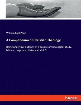 William Burt Pope - Compendium of Christian Theology, Häftad