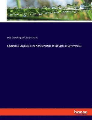 Educational Legislation and Administration of the Colonial Governments 1