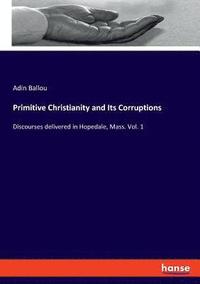 bokomslag Primitive Christianity and Its Corruptions