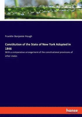 Constitution of the State of New York Adopted in 1846 1