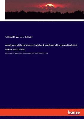 bokomslag A register of all the christninges, burialles & weddinges within the parish of Saint Peeters upon Cornhill