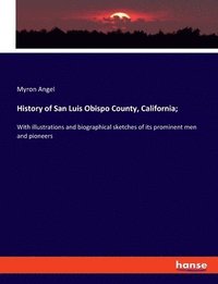 bokomslag History of San Luis Obispo County, California;