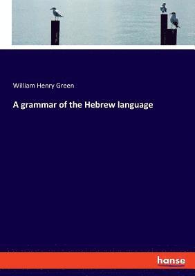 William Henry Green - grammar of the Hebrew language, Häftad
