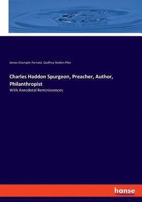 Charles Haddon Spurgeon, Preacher, Author, Philanthropist 1