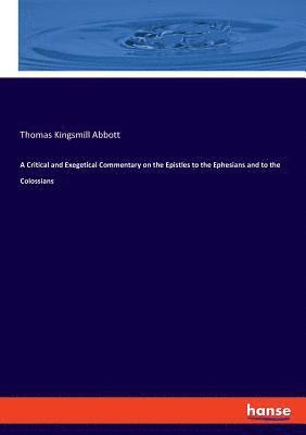 A Critical and Exegetical Commentary on the Epistles to the Ephesians and to the Colossians 1