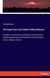bokomslag The Cape Fear and Yadkin Valley Railway
