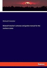 bokomslag Richard Frotscher's almanac and garden manual for the southern states