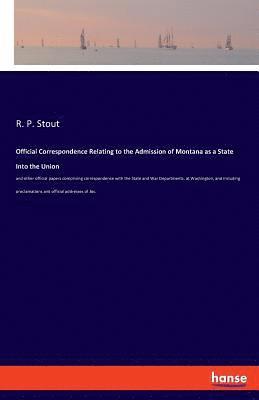 Official Correspondence Relating to the Admission of Montana as a State Into the Union 1