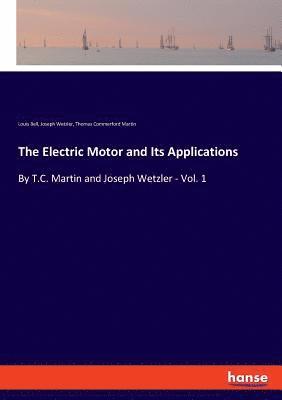 Thomas Commerford Martin, Louis Bell, Joseph Wetzler - Electric Motor and Its Applications, Häftad