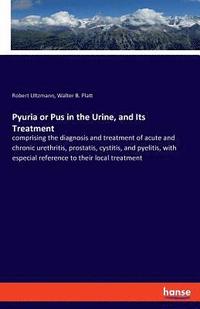 bokomslag Pyuria or Pus in the Urine, and Its Treatment