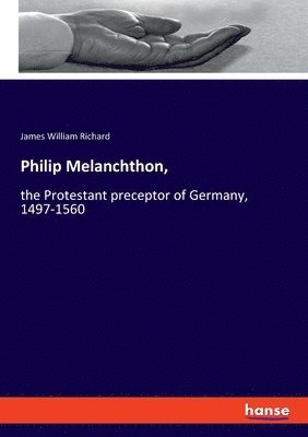 bokomslag Philip Melanchthon,