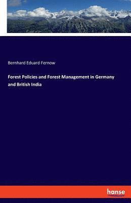 Forest Policies and Forest Management in Germany and British India 1