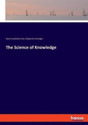 Johann Gottlieb Fichte, Adolph Ernst Kroeger - Science of Knowledge, Häftad