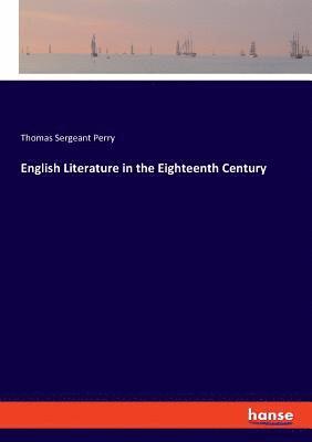 Thomas Sergeant Perry - English Literature in the Eighteenth Century, Häftad