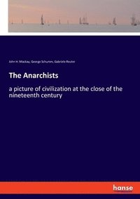 bokomslag The Anarchists: a picture of civilization at the close of the nineteenth century