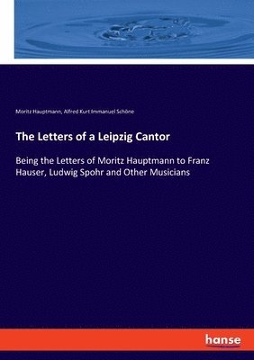 Moritz Hauptmann, Alfred Kurt Immanuel Schöne - Letters of a Leipzig Cantor, Häftad