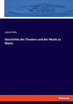 Geschichte des Theaters und der Musik zu Mainz 1