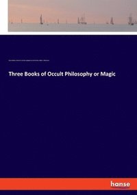 bokomslag Three Books of Occult Philosophy or Magic