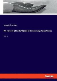 bokomslag An History of Early Opinions Concerning Jesus Christ