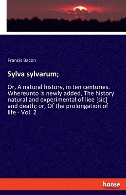 Sylva sylvarum;