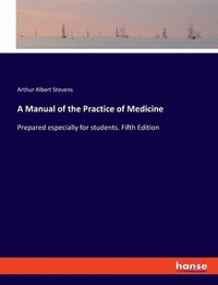 bokomslag A Manual of the Practice of Medicine