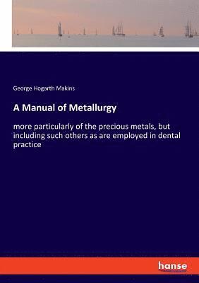 bokomslag A Manual of Metallurgy