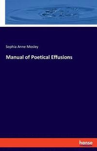 bokomslag Manual of Poetical Effusions