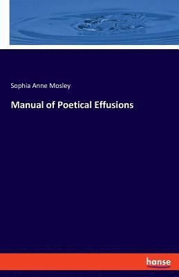 Sophia Anne Mosley - Manual of Poetical Effusions, Häftad