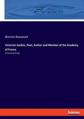 bokomslag Victorien Sardou, Poet, Author and Member of the Academy of France