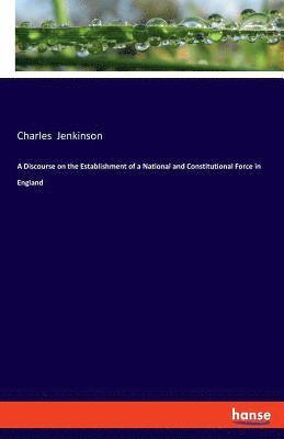 bokomslag A Discourse on the Establishment of a National and Constitutional Force in England