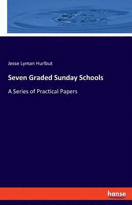 Jesse Lyman Hurlbut - Seven Graded Sunday Schools, Häftad