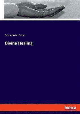 Russell Kelso Carter - Divine Healing, Häftad