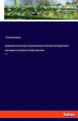 bokomslag Compilation of the Laws of Louisiana Now in Force for the Organization and Support of a System of Public Education