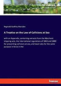 bokomslag A Treatise on the Law of Collisions at Sea