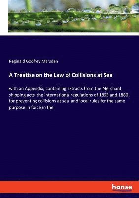 bokomslag A Treatise on the Law of Collisions at Sea