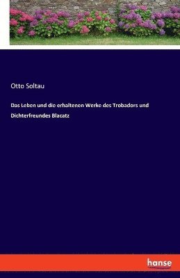 bokomslag Das Leben und die erhaltenen Werke des Trobadors und Dichterfreundes Blacatz