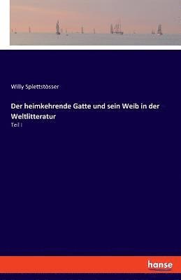 Willy Splettstösser - heimkehrende Gatte und sein Weib in der Weltlitteratur, Häftad