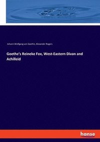 bokomslag Goethe's Reineke Fox, West-Eastern Divan and Achilleid