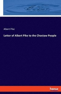 bokomslag Letter of Albert Pike to the Choctaw People