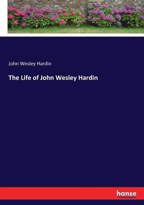bokomslag Life of John Wesley Hardin