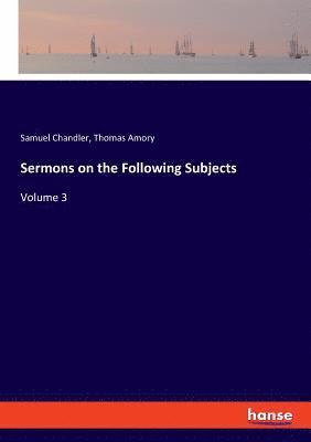 Sermons on the Following Subjects 1