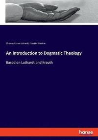 bokomslag An Introduction to Dogmatic Theology