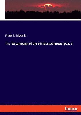 bokomslag The '98 campaign of the 6th Massachusetts, U. S. V.