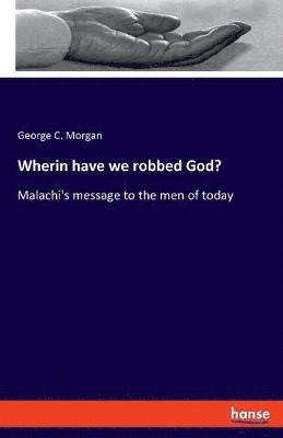 Wherin have we robbed God? 1