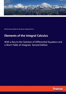 William Elwood Byerly, Benjamin Osgood Peirce - Elements of the Integral Calculus, Häftad